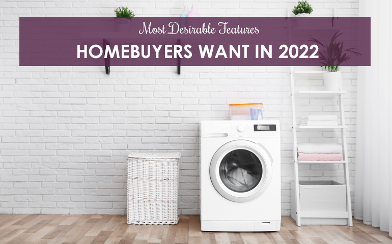 Most Desirable Features Homebuyers Want in 2022